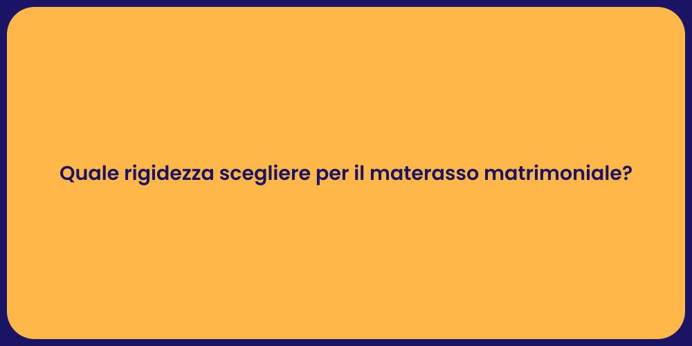 Quale rigidezza scegliere per il materasso matrimoniale?