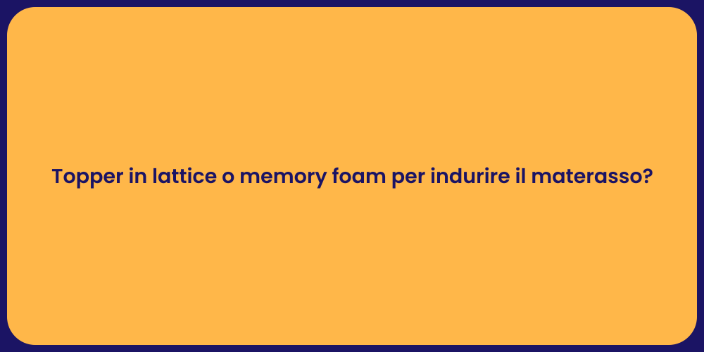 Topper in lattice o memory foam per indurire il materasso?