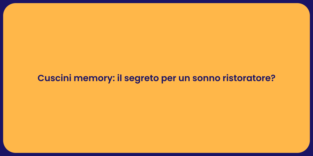 Cuscini memory: il segreto per un sonno ristoratore?