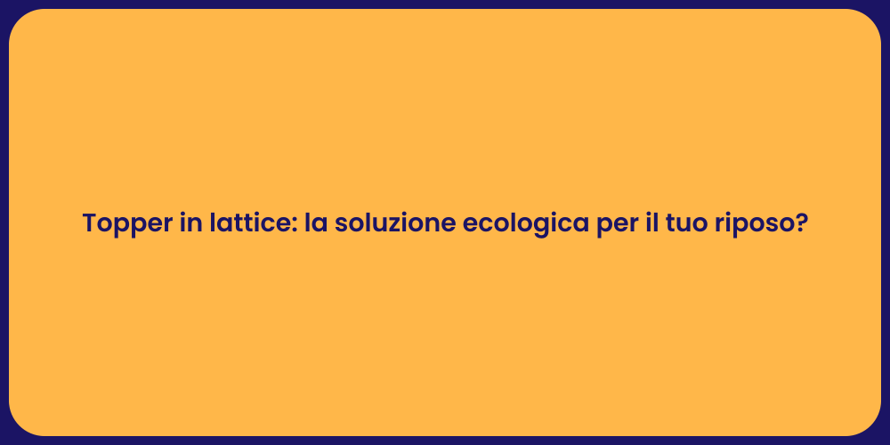 Topper in lattice: la soluzione ecologica per il tuo riposo?