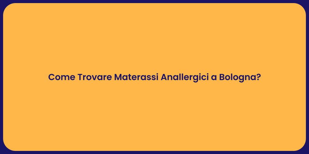 Come Trovare Materassi Anallergici a Bologna?