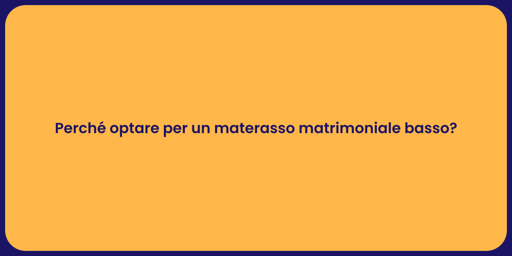 Perché optare per un materasso matrimoniale basso?