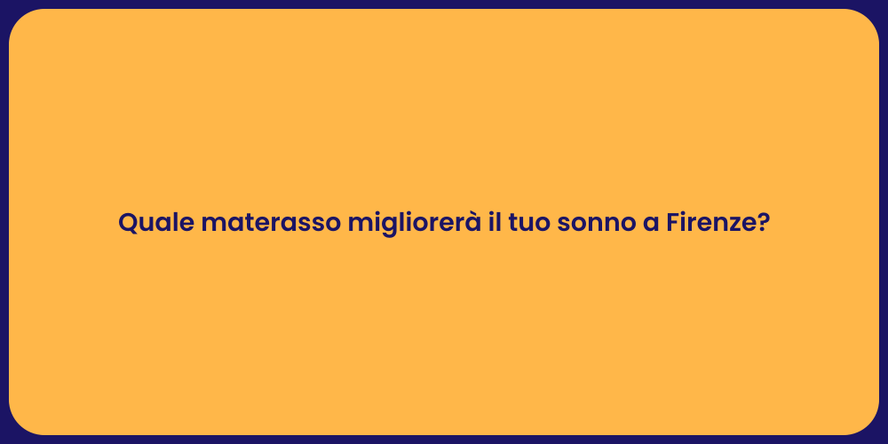 Quale materasso migliorerà il tuo sonno a Firenze?