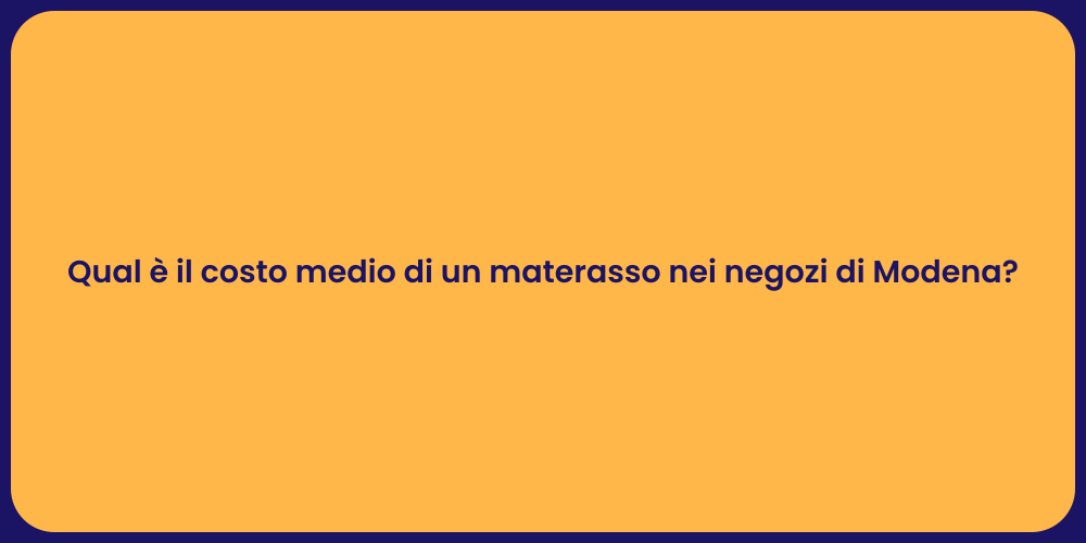 Qual è il costo medio di un materasso nei negozi di Modena?