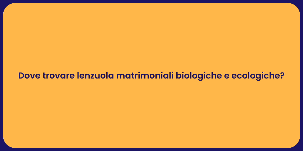 Dove trovare lenzuola matrimoniali biologiche e ecologiche?
