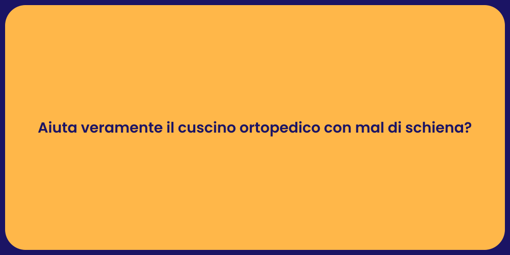 Aiuta veramente il cuscino ortopedico con mal di schiena?