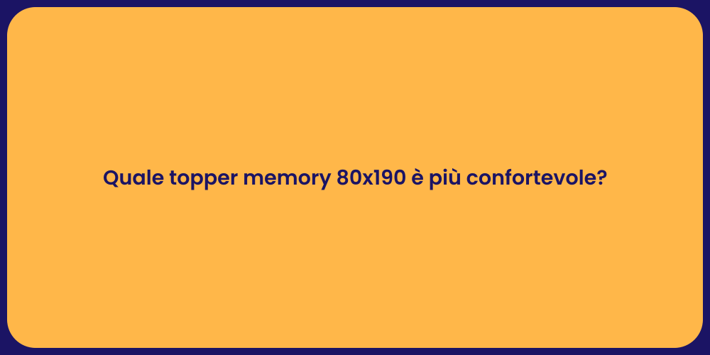 Quale topper memory 80x190 è più confortevole?