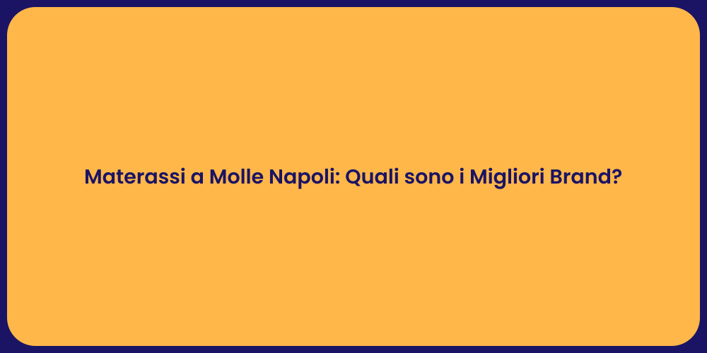 Materassi a Molle Napoli: Quali sono i Migliori Brand?
