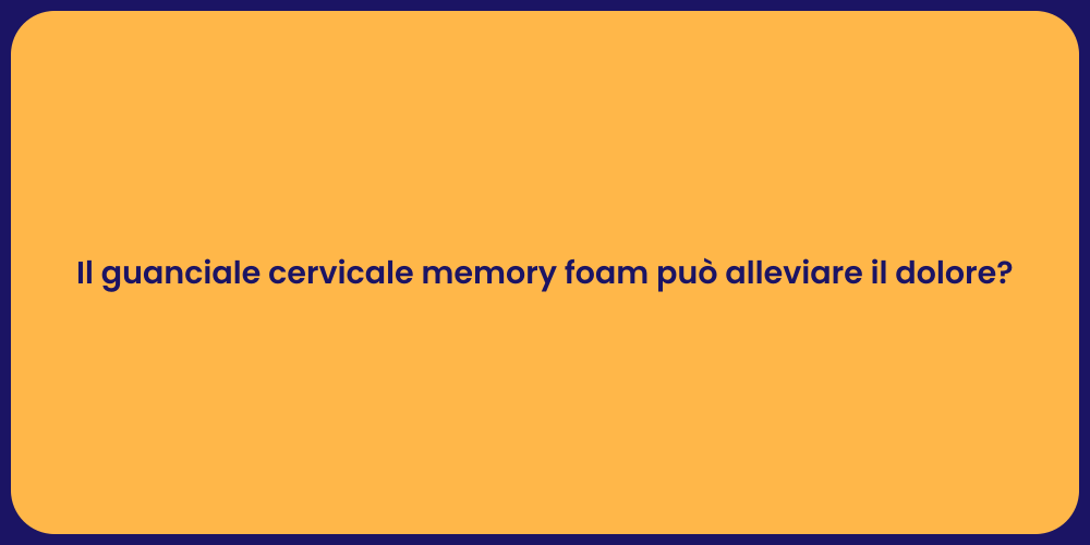 Il guanciale cervicale memory foam può alleviare il dolore?