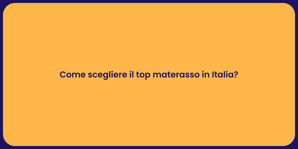 Come scegliere il top materasso in Italia?