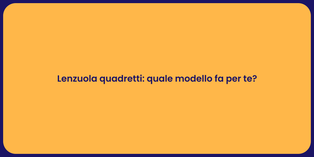 Lenzuola quadretti: quale modello fa per te?