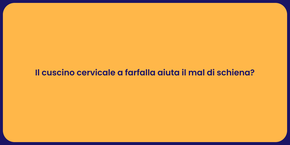 Il cuscino cervicale a farfalla aiuta il mal di schiena?