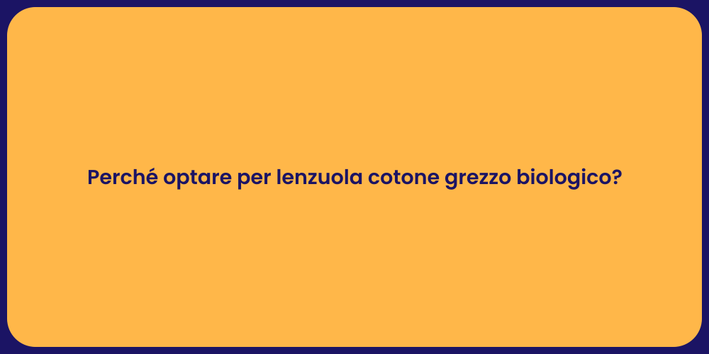 Perché optare per lenzuola cotone grezzo biologico?