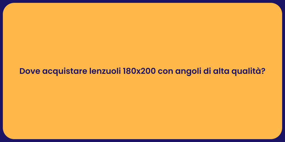 Dove acquistare lenzuoli 180x200 con angoli di alta qualità?