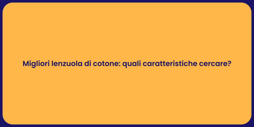 Migliori lenzuola di cotone: quali caratteristiche cercare?
