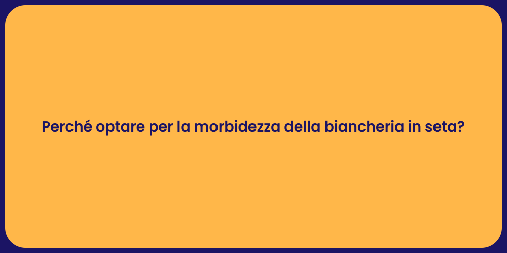 Perché optare per la morbidezza della biancheria in seta?