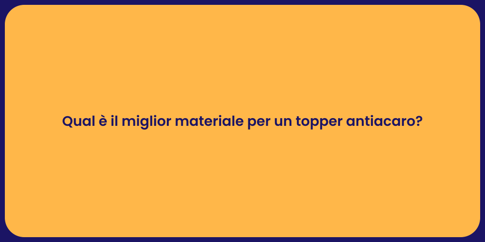 Qual è il miglior materiale per un topper antiacaro?
