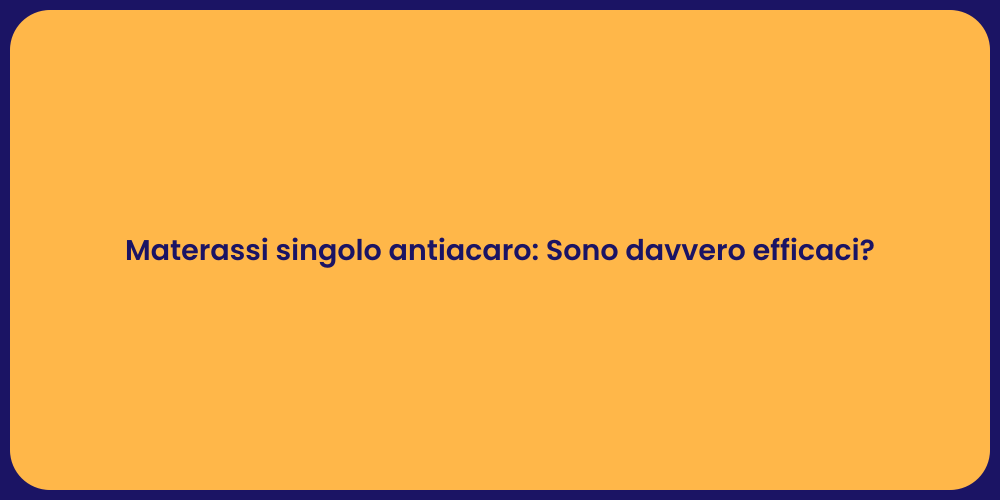 Materassi singolo antiacaro: Sono davvero efficaci?