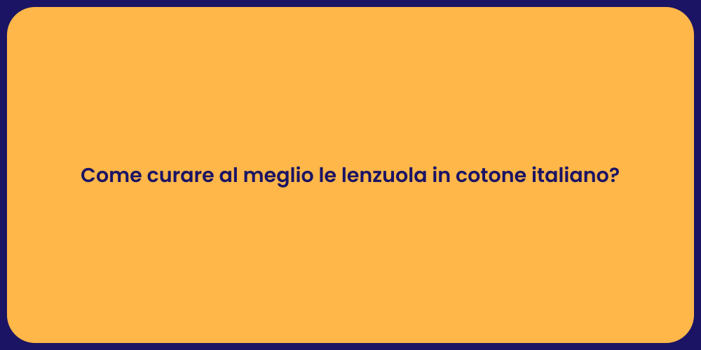 Come curare al meglio le lenzuola in cotone italiano?