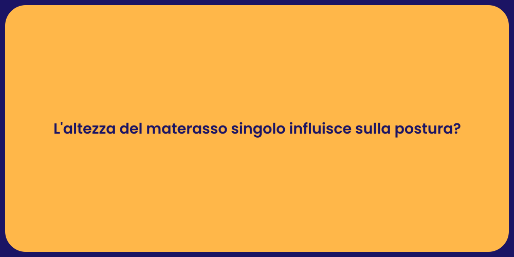 L'altezza del materasso singolo influisce sulla postura?