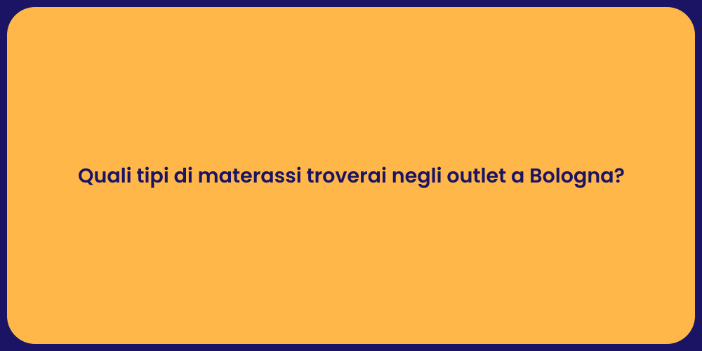Quali tipi di materassi troverai negli outlet a Bologna?