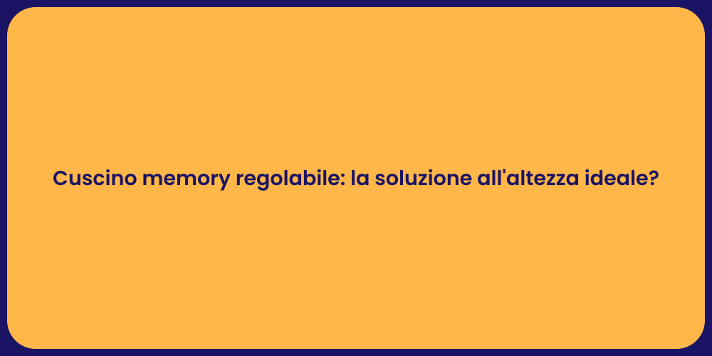Cuscino memory regolabile: la soluzione all'altezza ideale?