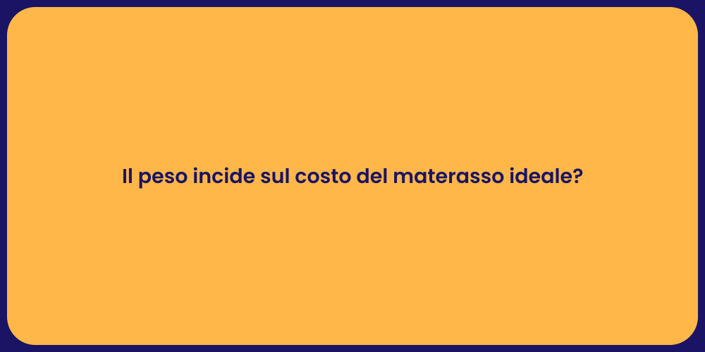 Il Peso Influisce sul Prezzo del Materasso