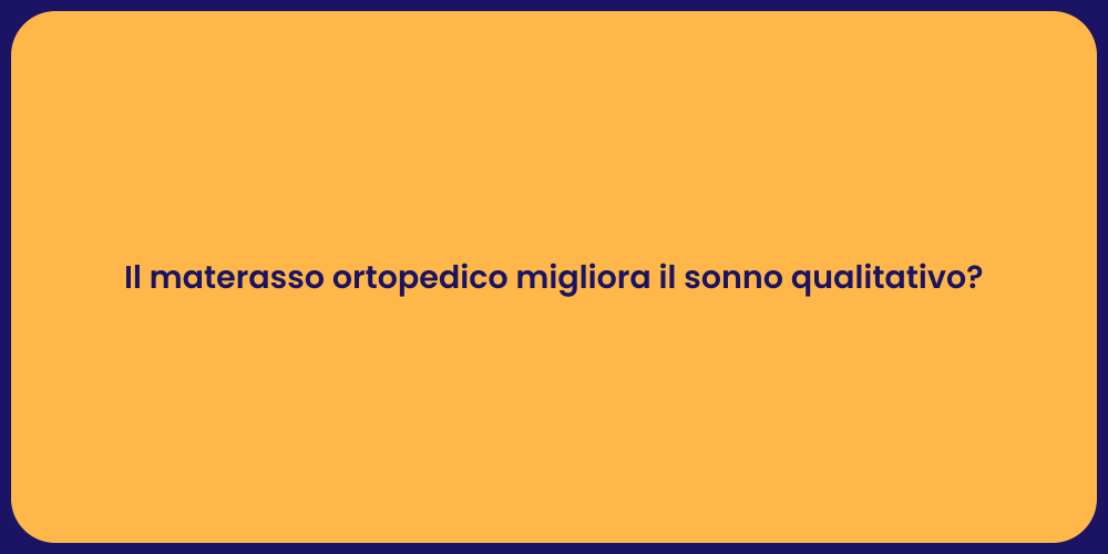 Il materasso ortopedico migliora il sonno qualitativo?