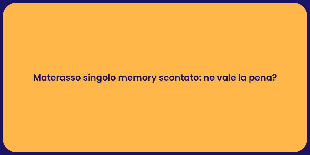 Materasso singolo memory scontato: ne vale la pena?