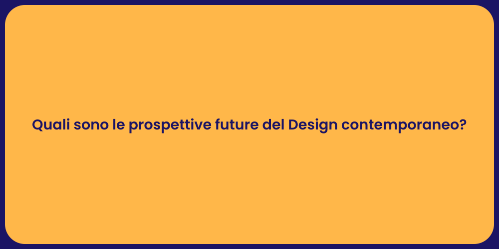 Quali sono le prospettive future del Design contemporaneo?