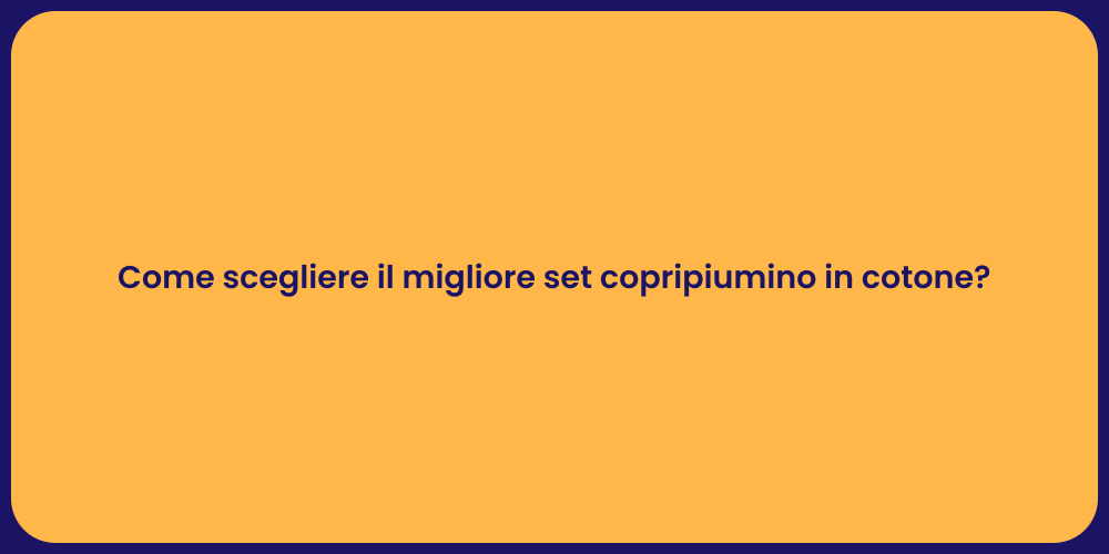 Come scegliere il migliore set copripiumino in cotone?