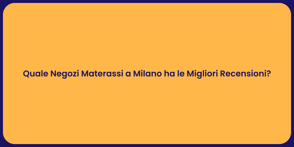 Quale Negozi Materassi a Milano ha le Migliori Recensioni?