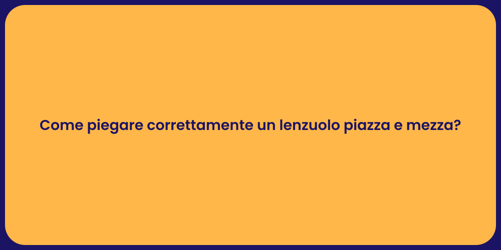 Come piegare correttamente un lenzuolo piazza e mezza?