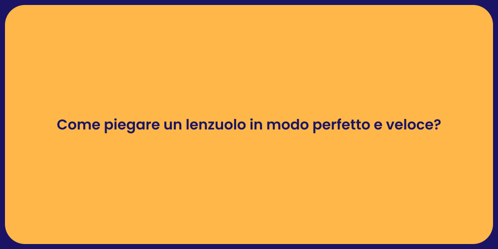 Come piegare un lenzuolo in modo perfetto e veloce?