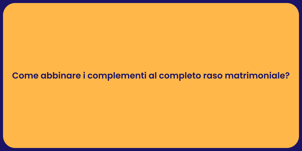 Come abbinare i complementi al completo raso matrimoniale?