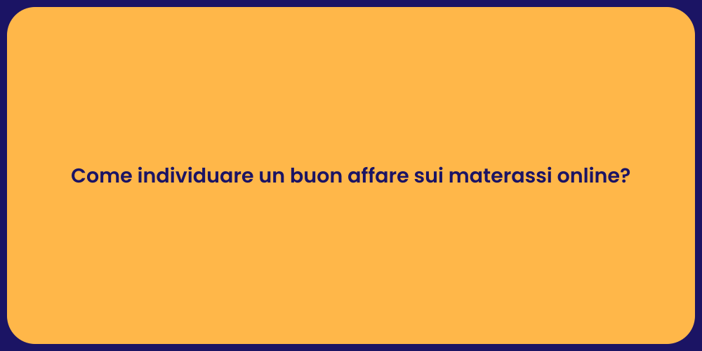 Come individuare un buon affare sui materassi online?