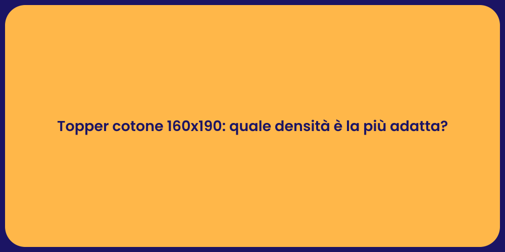 Topper cotone 160x190: quale densità è la più adatta?