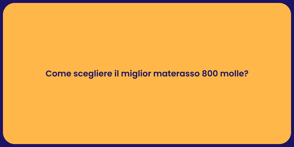 Come scegliere il miglior materasso 800 molle?