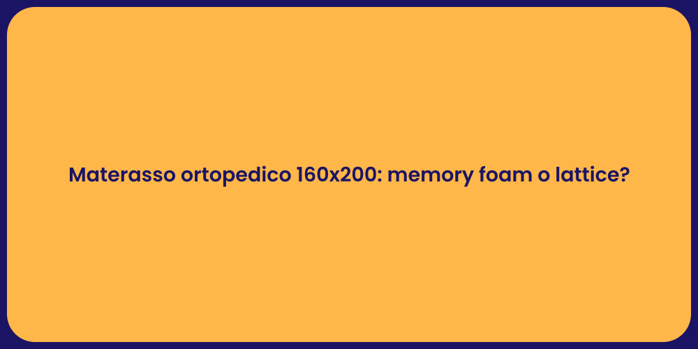 Materasso ortopedico 160x200: memory foam o lattice?