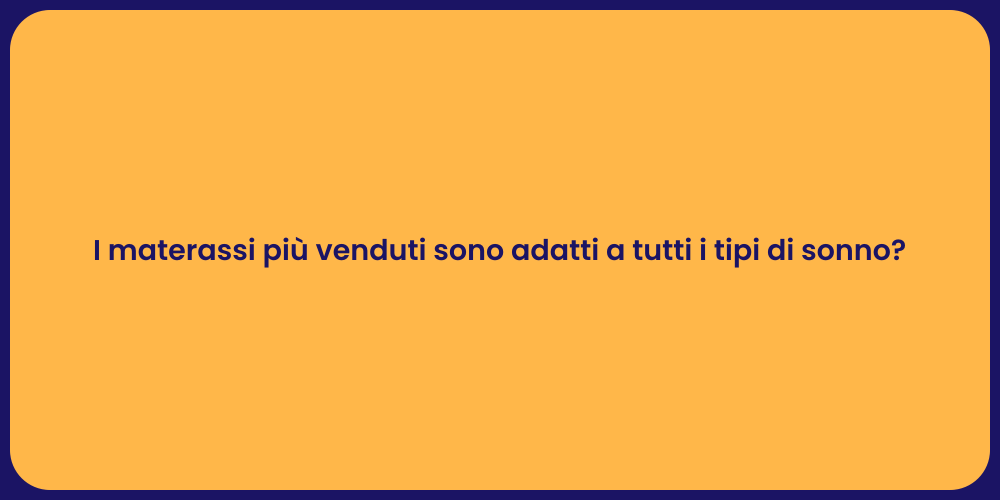 I materassi più venduti sono adatti a tutti i tipi di sonno?