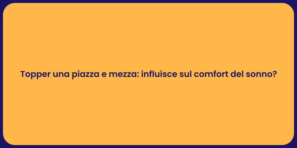 Topper una piazza e mezza: influisce sul comfort del sonno?