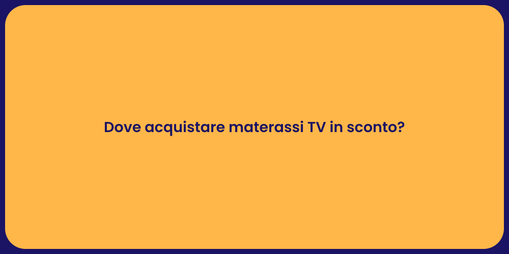 Dove acquistare materassi TV in sconto?