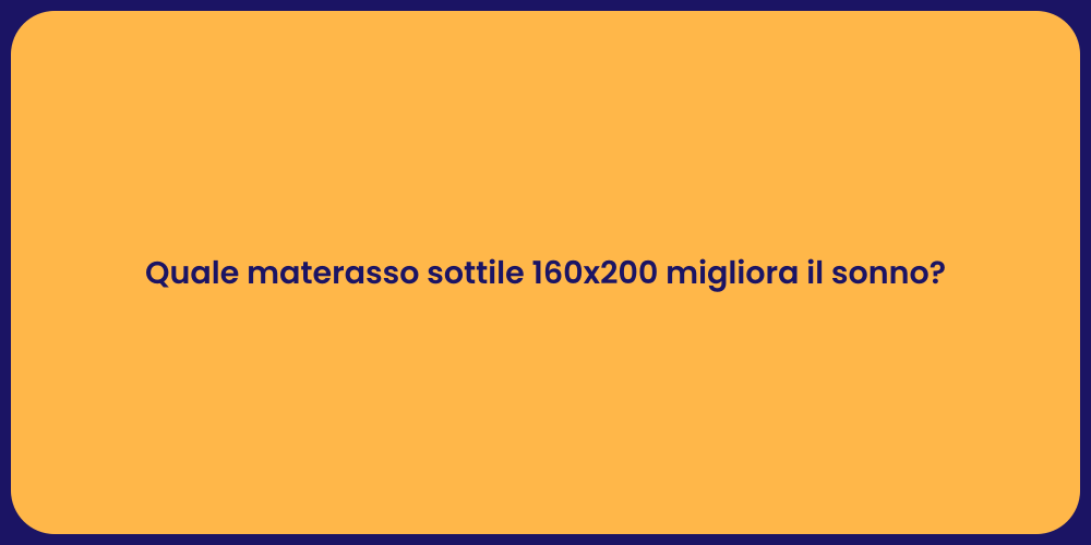 Quale materasso sottile 160x200 migliora il sonno?