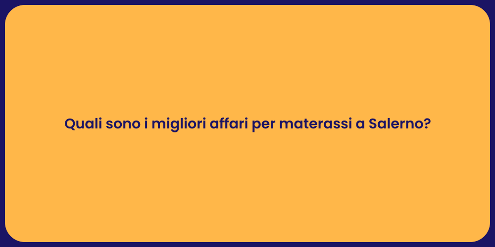 Quali sono i migliori affari per materassi a Salerno?