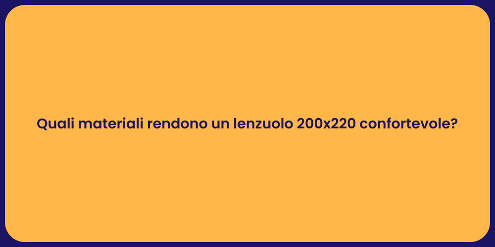Quali materiali rendono un lenzuolo 200x220 confortevole?