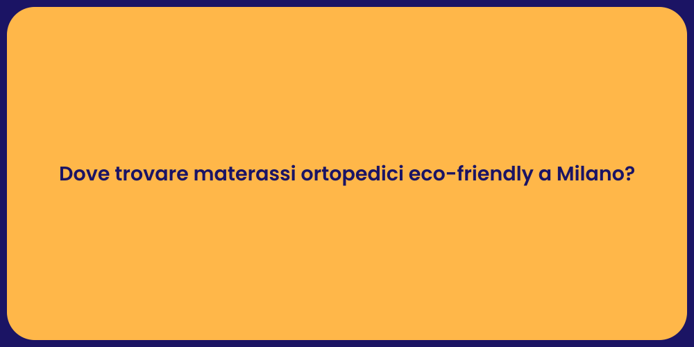 Dove trovare materassi ortopedici eco-friendly a Milano?