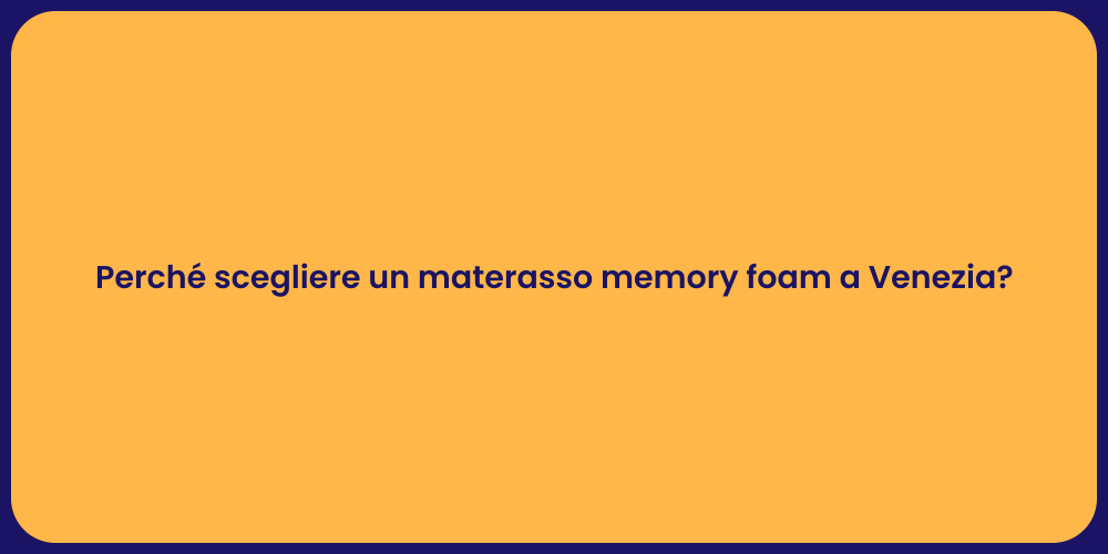 Perché scegliere un materasso memory foam a Venezia?