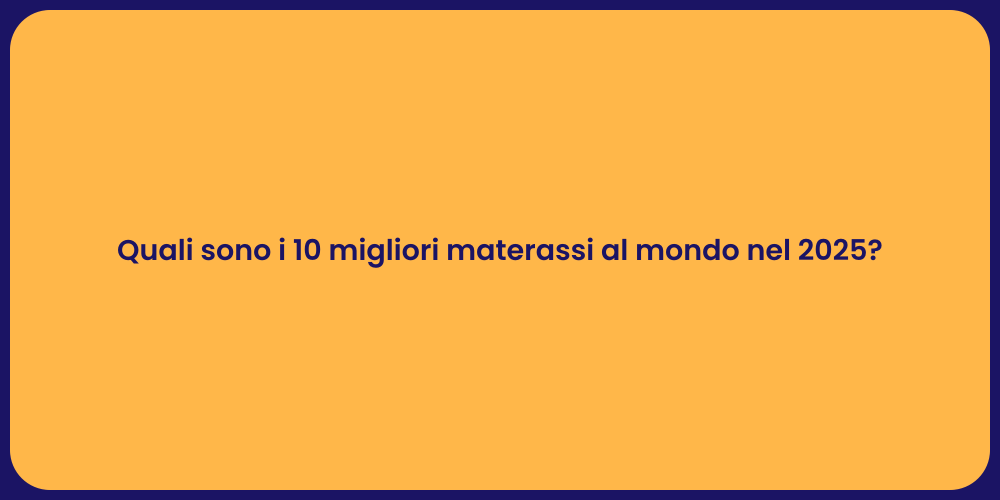 Quali sono i 10 migliori materassi al mondo nel 2025?