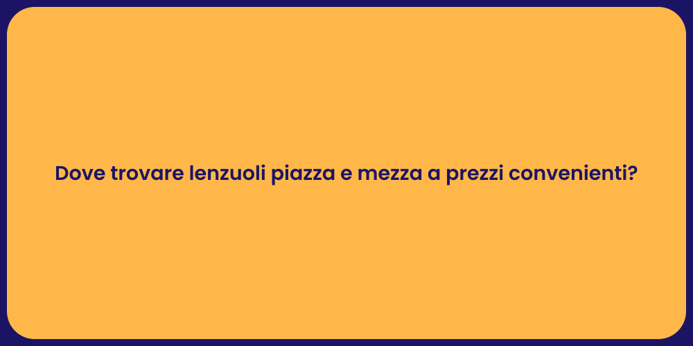 Dove trovare lenzuoli piazza e mezza a prezzi convenienti?