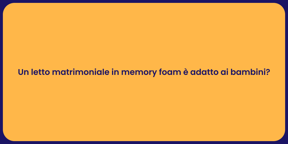 Un letto matrimoniale in memory foam è adatto ai bambini?